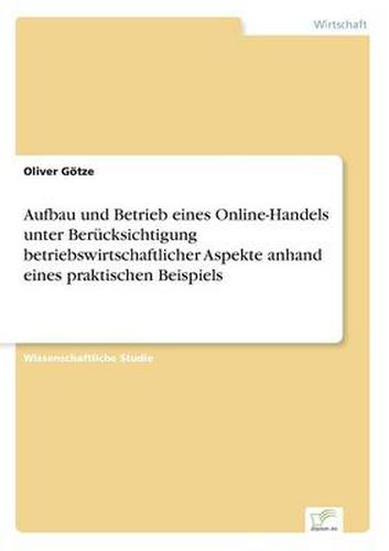 Cover image for Aufbau und Betrieb eines Online-Handels unter Berucksichtigung betriebswirtschaftlicher Aspekte anhand eines praktischen Beispiels