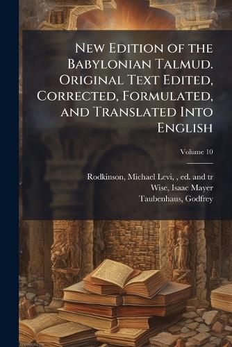 Cover image for New Edition of the Babylonian Talmud. Original Text Edited, Corrected, Formulated, and Translated Into English