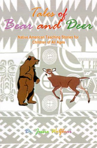 Cover image for Tales of Bear and Deer: Native American Teaching Stories for Children of All Ages