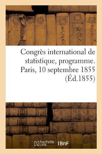 Congres International de Statistique, Programme. Paris, 10 Septembre 1855