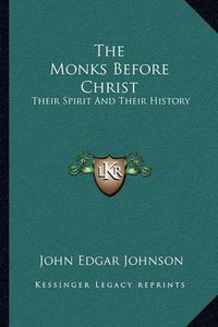 Cover image for The Monks Before Christ: Their Spirit and Their History