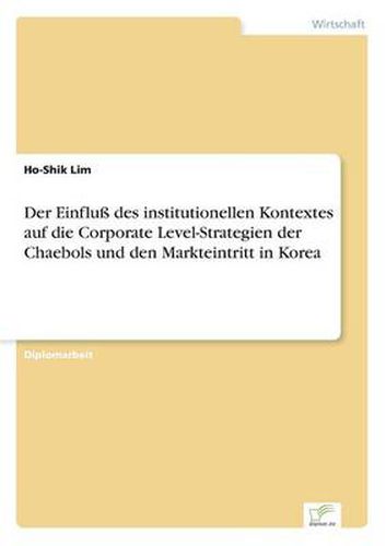 Cover image for Der Einfluss des institutionellen Kontextes auf die Corporate Level-Strategien der Chaebols und den Markteintritt in Korea