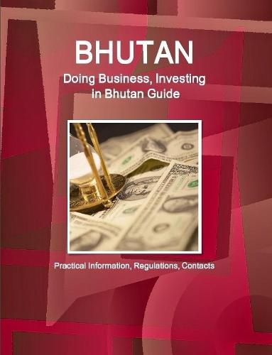 Cover image for Bhutan: Doing Business, Investing in Bhutan Guide - Practical Information, Regulations, Contacts