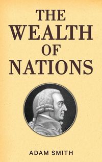Cover image for The Wealth of Nations (Case Laminate Hardbound Edition)