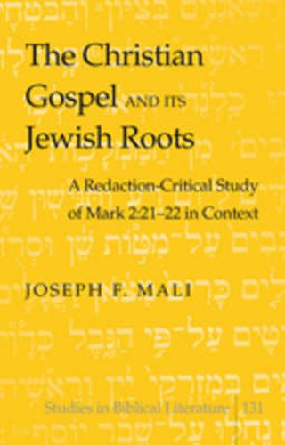Cover image for The Christian Gospel and Its Jewish Roots: A Redaction-Critical Study of Mark 2:21-22 in Context