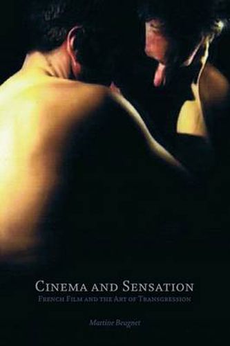 Cover image for Cinema and Sensation: French Film and the Art of Transgression