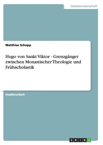 Cover image for Hugo von Sankt Viktor - Grenzganger zwischen Monastischer Theologie und Fruhscholastik