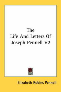 Cover image for The Life and Letters of Joseph Pennell V2