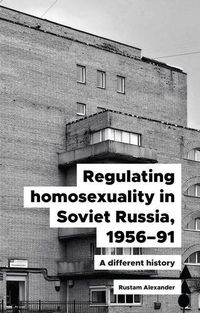 Cover image for Regulating Homosexuality in Soviet Russia, 1956-91: A Different History