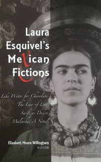 Cover image for Laura Esquivel's Mexican Fictions: Like Water for Chocolate / The Law of Love / Swift as Desire / Malinche: A Novel