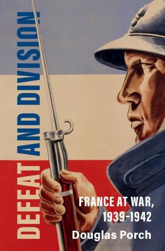 Cover image for Defeat and Division: France at War, 1939-1942