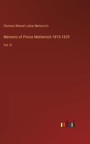 Cover image for Memoirs of Prince Metternich 1815-1829