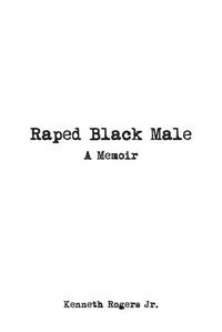 Cover image for Raped Black Male: A Memoir