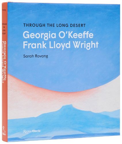 Cover image for Through the Long Desert: Georgia O'Keeffe and Frank Lloyd Wright