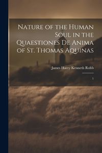 Cover image for Nature of the Human Soul in the Quaestiones De Anima of St. Thomas Aquinas