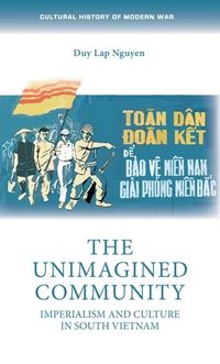 Cover image for The Unimagined Community: Imperialism and Culture in South Vietnam