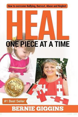 Cover image for Heal: How to Overcome Bullying, Burnout, Abuse and Neglect. One Piece At A Time