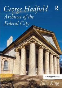 Cover image for George Hadfield: Architect of the Federal City