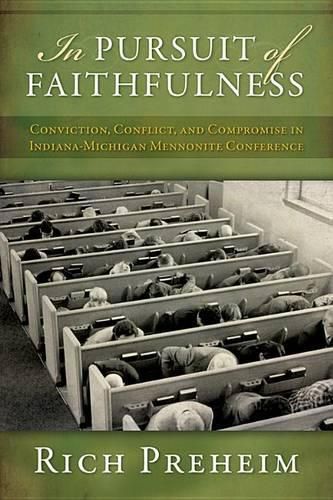 Cover image for In Pursuit of Faithfulness: Conviction, Conflict, and Compromise in the Indiana-Michigan Mennonite Conference