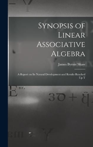 Cover image for Synopsis of Linear Associative Algebra