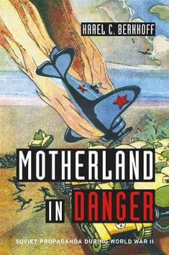 Cover image for Motherland in Danger: Soviet Propaganda during World War II
