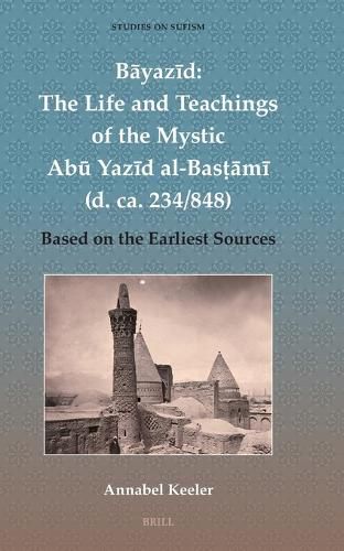 Cover image for Bayazid: The Life and Teachings of the Mystic Abu Yazid al-Bas?ami (d. ca. 234/848)