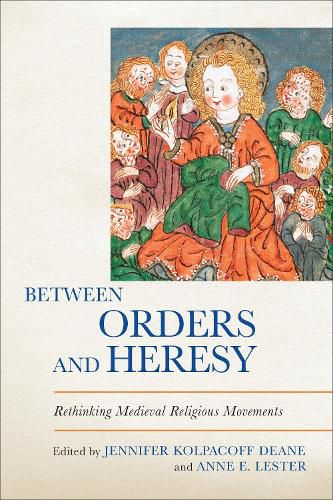 Cover image for Between Orders and Heresy: Rethinking Medieval Religious Movements