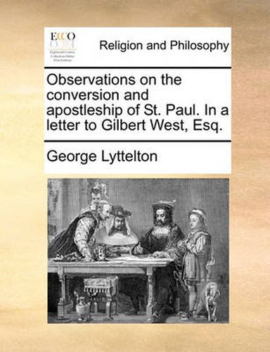 Cover image for Observations on the Conversion and Apostleship of St. Paul. in a Letter to Gilbert West, Esq.