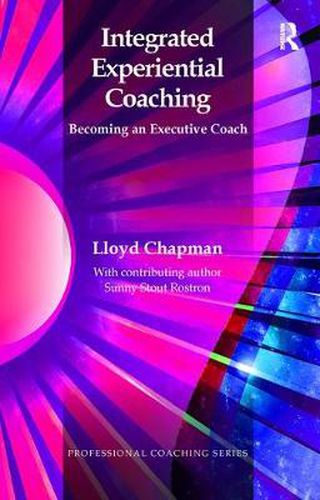 Cover image for Integrated Experiential Coaching: Becoming an Executive Coach