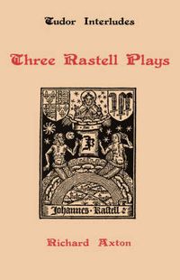 Cover image for Three Rastell Plays: Four Elements, Calisto and Melebea, Gentleness and Nobility