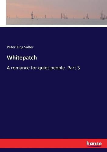 Cover image for Whitepatch: A romance for quiet people. Part 3