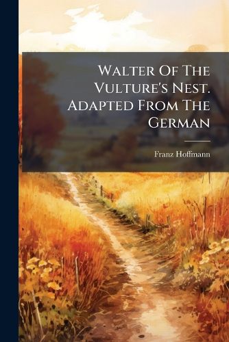 Cover image for Walter of the Vulture's Nest. Adapted from the German