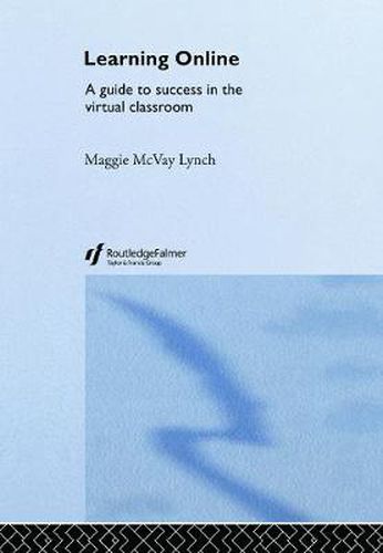 Learning Online: A Guide to Success in the Virtual Classroom