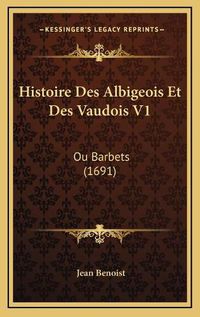 Cover image for Histoire Des Albigeois Et Des Vaudois V1: Ou Barbets (1691)