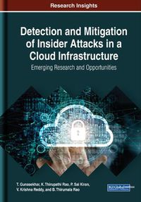 Cover image for Detection and Mitigation of Insider Attacks in a Cloud Infrastructure: Emerging Research and Opportunities