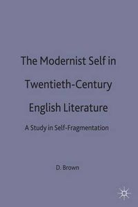 Cover image for The Modernist Self in Twentieth-Century English Literature: A Study in Self-Fragmentation