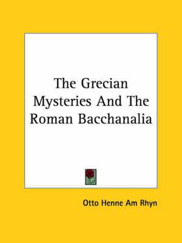 The Grecian Mysteries and the Roman Bacchanalia