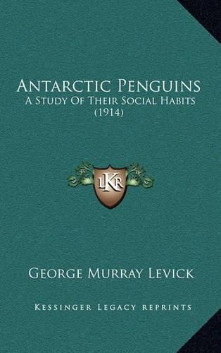 Antarctic Penguins: A Study of Their Social Habits (1914)