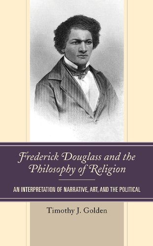 Cover image for Frederick Douglass and the Philosophy of Religion: An Interpretation of Narrative, Art, and the Political