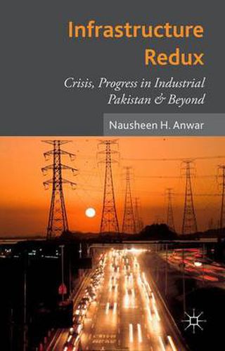 Cover image for Infrastructure Redux: Crisis, Progress in Industrial Pakistan & Beyond