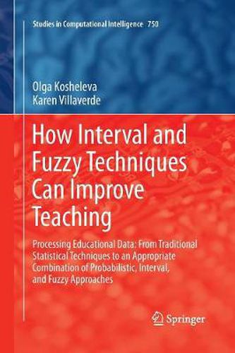 Cover image for How Interval and Fuzzy Techniques Can Improve Teaching: Processing Educational Data: From Traditional Statistical Techniques to an Appropriate Combination of Probabilistic, Interval, and Fuzzy Approaches