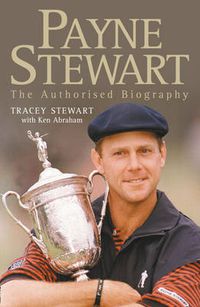 Cover image for Payne Stewart: The Authorised Biography