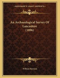 Cover image for An Archaeological Survey of Lancashire (1896)