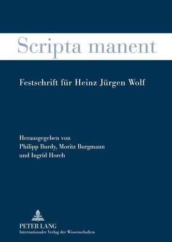 Scripta Manent: Festschrift Fuer Heinz Juergen Wolf