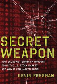 Cover image for Secret Weapon: How Economic Terrorism Brought Down the U.S. Stock Market and Why It can Happen Again