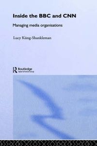 Cover image for Inside the BBC and CNN: Managing Media Organisations