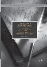 Cover image for The Philosophy of Piers Plowman: The Ethics and Epistemology of Love in Late Medieval Thought