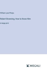 Cover image for Robert Browning; How to Know Him