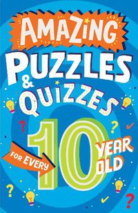 Cover image for Amazing Puzzles and Quizzes for Every 10 Year Old