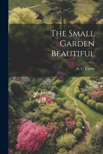 Cover image for The Small Garden Beautiful